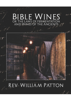 Bible Wines or the Laws of Fermentation and Wines of the Ancients