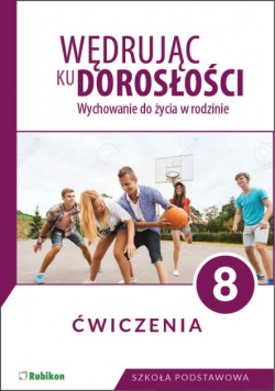 Wędrując ku dorosłości Wychowanie do życia w rodzinie 8 Ćwiczenia