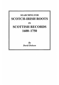 Searching for Scotch-Irish Roots in Scottish Records, 1600-1750