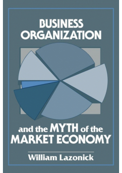 Business Organization and the Myth of the Market Economy