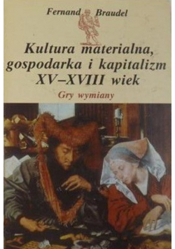 Kultura materialna gospodarka i kapitalizm XV XVIII wiek tom 2