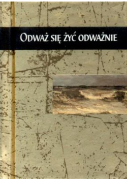 Odważ się żyć odważnie