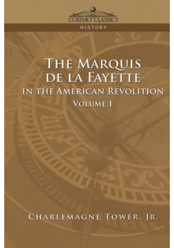 The Marquis de La Fayette in the American Revolution Volume 1