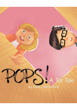 Pops! A Tall Tale by Winky Rutherford