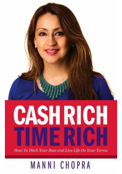Cash Rich, Time Rich - How To Ditch Your Boss and Live Life On Your Terms