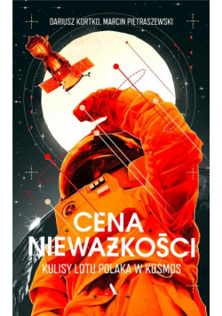 Cena nieważkości.Kulisy lotu Polaka w kosmos