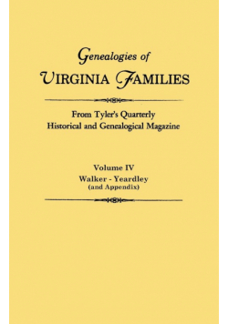 Genealogies of Virginia Families from Tyler's Quarterly Historical and Genealogical Magazine. in Four Volumes. Volume IV