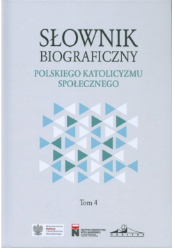 Słownik biograficzny polskiego katolicyzmu społecznego Tom 4