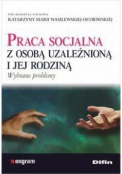 Praca socjalna z osobą uzależnioną i jej rodziną