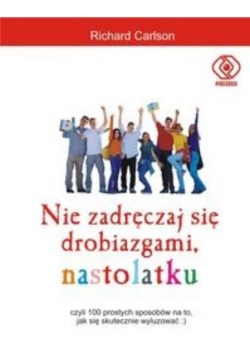Nie zadręczaj się drobiazgami nastolatku