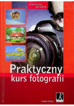 Praktyczny kurs fotografii Praktyczny poradnik