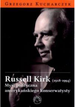 Russel Kirk (1918-1994). Myśl polityczna...