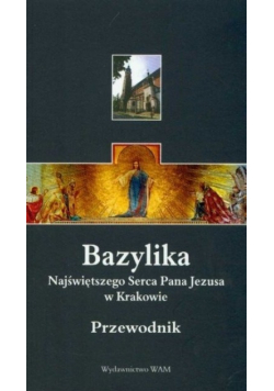 Bazylika Najświętszego Serca Pana Jezusa w Krakowie Przewodnik