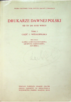 Drukarze Dawnej Polski od XV do XVIII wieku Tom 3 część 1