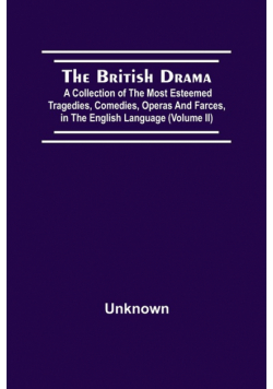 The British Drama; A Collection Of The Most Esteemed Tragedies, Comedies, Operas, And Farces, In The English Language (Volume Ii)