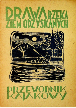 Drawa rzeka ziem odzyskanych Przewodnik kajakowy 1948 r.