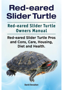 Red-eared Slider Turtle. Red-eared Slider Turtle Owners Manual. Red-eared Slider Turtle Pros and Cons, Care, Housing, Diet and Health.