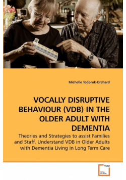 Vocally Disruptive Behaviour (Vdb) In The Older Adult With Dementia