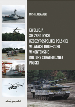 Ewolucja Sił Zbrojnych Rzeczypospolitej Polskiej w latach 1990-2020 w kontekście kultury strategicznej