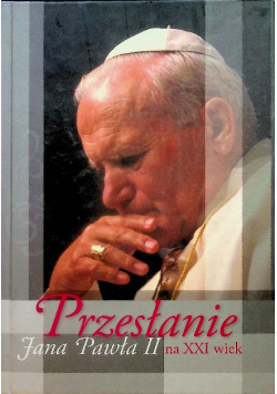 Przesłanie Jana Pawła II na XXI wiek