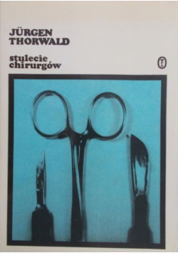 Thorwald Jurgen  - Stulecie chirurgów