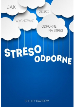 Stresoodporne Jak wychować dzieci odporne na stres