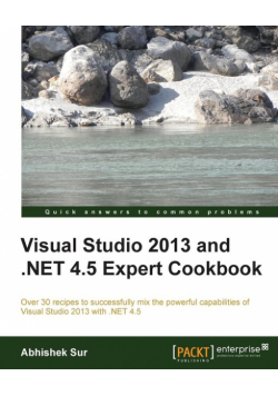 Visual Studio 2013 and .Net 4.5 Expert Cookbook