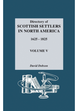 Directory of Scottish Settlers in North America, 1625-1825. Volume V