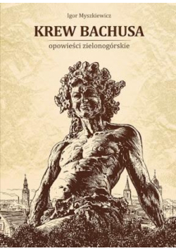 Krew Bachusa. Opowieści zielonogórskie
