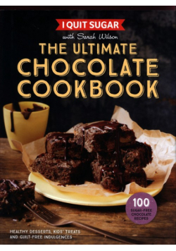 I Quit Sugar. The Ultimate Chocolate Cookbook