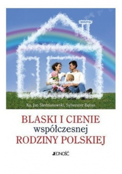 Blaski i Cienie Współczesnej rodziny polskiej