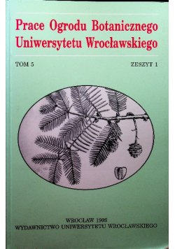 Prace ogrodu botanicznego uniwersytetu Wrocławskiego tom 5 zeszyt 1