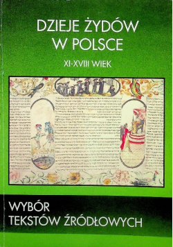 Dzieje Żydów w Polsce XI XVIII wiek  Wybór tekstów źródłowych