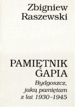 Pamiętnik Gapia Bydgoszcz jaką pamiętam z lat 1930 - 1945