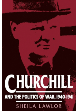 Churchill and the Politics of War, 1940 1941