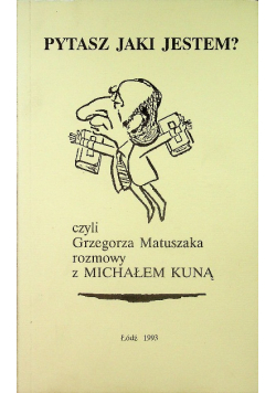 Pytasz jaki jestem czyli Grzegorza Matuszaka rozmowy z Michałem Kuną