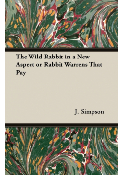 The Wild Rabbit in a New Aspect or Rabbit Warrens That Pay