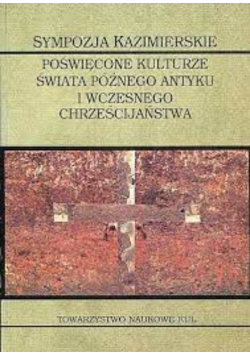 Sympozja Kazimierskie Poświęcone kulturze świata późnego antyku i wczesnego chrześcijaństwa