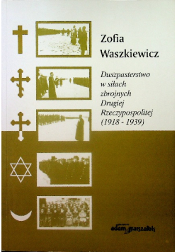 Duszpasterstwo w siłach zbrojnych Drugiej Rzeczypospolitej (1918-1939) Dedykacja autora