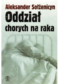 Oddział chorych na raka - Aleksander Sołżenicyn