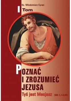 Poznać i zrozumieć Jezusa Tyś jest Mesjasz