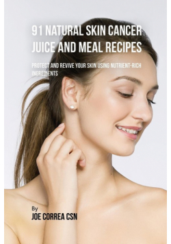 91 Natural Skin Cancer Juice and Meal Recipes