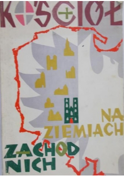 Kościół na Ziemiach Zachodnich Ćwierćwiecze polskiej organizacji kościelnej