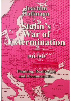 Stalin's War of Extermination 1941-1945 Planning Realization and Documentation