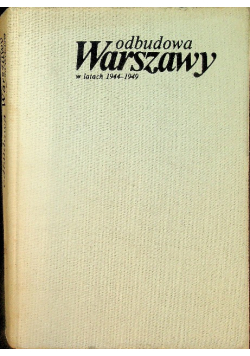 Odbudowa Warszawy w latach 1944 - 1949 tom 2