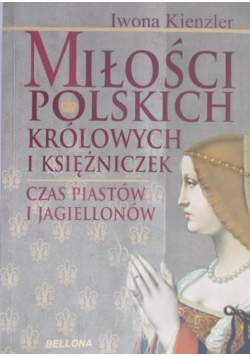 Kienzler Iwona - Miłości polskich królowych i księżniczek