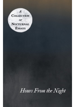 Hours From the Night - A Collection of Nocturnal Essays