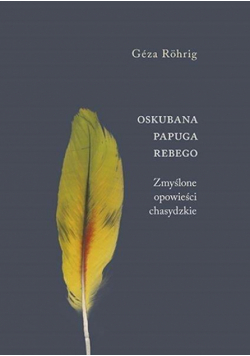 Oskubana papuga Rebego. Zmyślone opowieści...