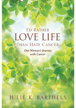 I'd Rather Love Life Than Hate Cancer