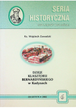 Seria historyczna Numer 6 Dzieje Klasztoru Bernardyńskiego w Kadynach